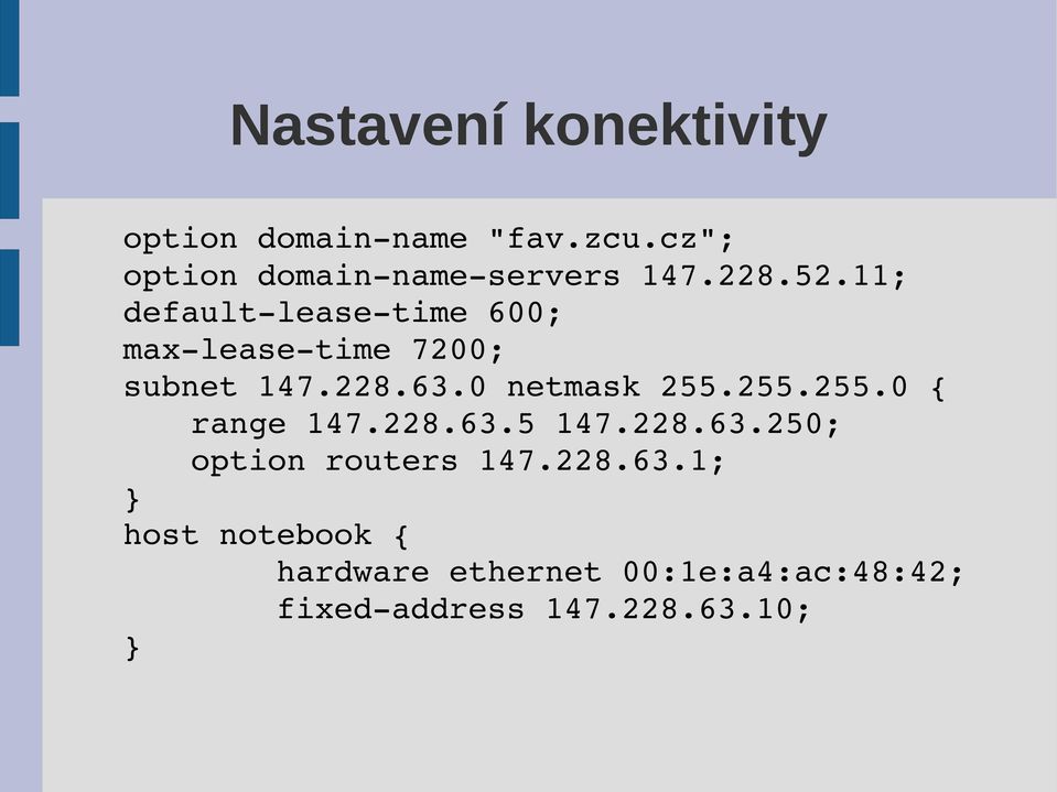 11; default lease time 600; max lease time 7200; subnet 147.228.63.0 netmask 255.