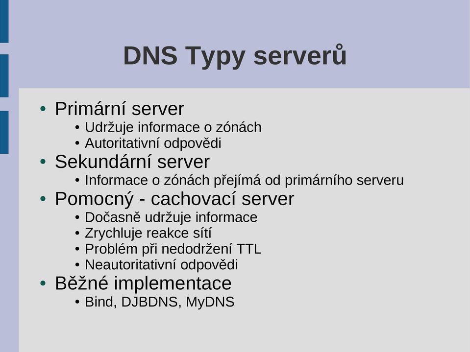 Pomocný - cachovací server Dočasně udržuje informace Zrychluje reakce sítí