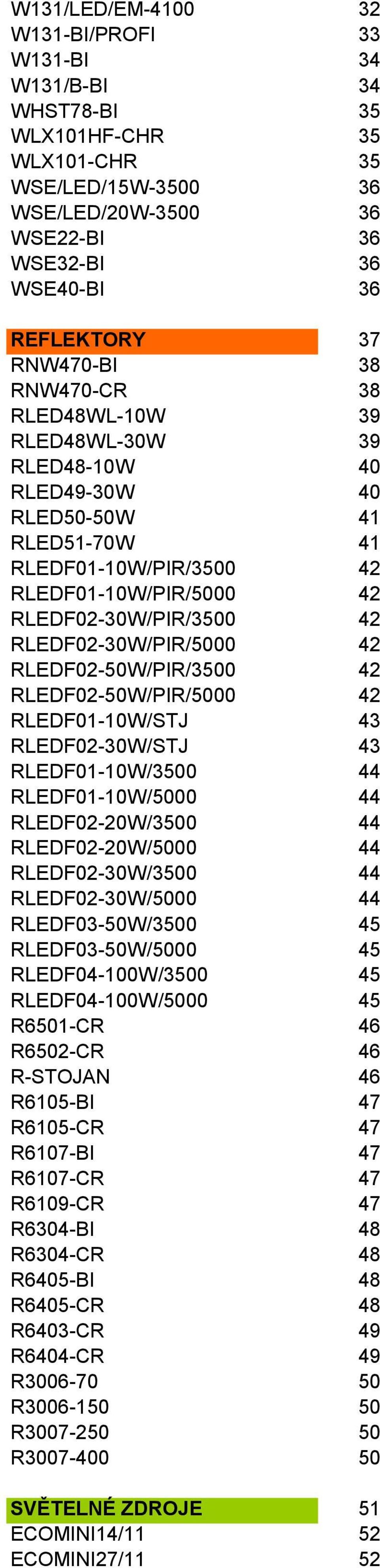 RLEDF02-30W/PIR/5000 42 RLEDF02-50W/PIR/3500 42 RLEDF02-50W/PIR/5000 42 RLEDF01-10W/STJ 43 RLEDF02-30W/STJ 43 RLEDF01-10W/3500 44 RLEDF01-10W/5000 44 RLEDF02-20W/3500 44 RLEDF02-20W/5000 44