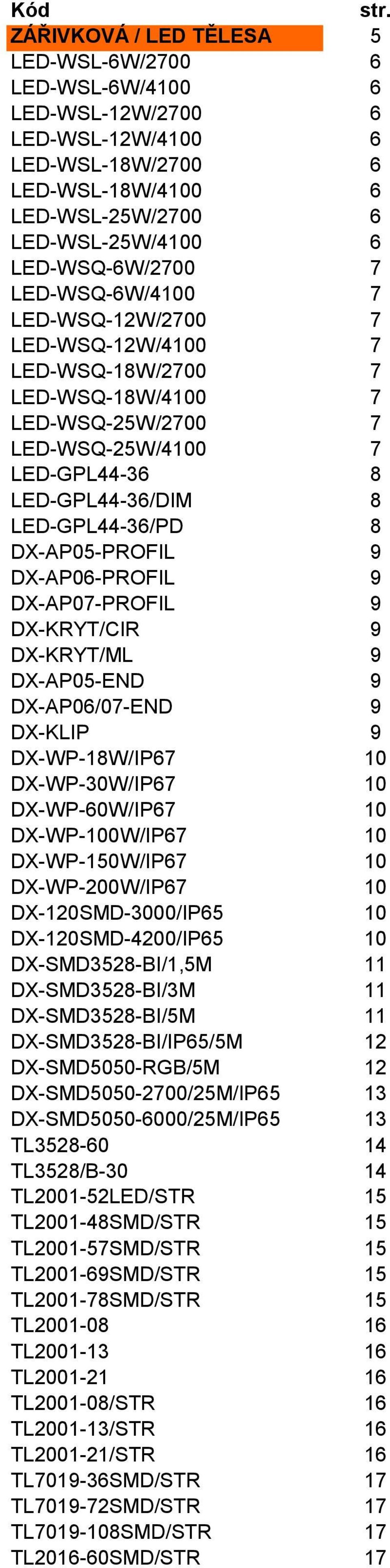 LED-WSQ-6W/4100 7 LED-WSQ-12W/2700 7 LED-WSQ-12W/4100 7 LED-WSQ-18W/2700 7 LED-WSQ-18W/4100 7 LED-WSQ-25W/2700 7 LED-WSQ-25W/4100 7 LED-GPL44-36 8 LED-GPL44-36/DIM 8 LED-GPL44-36/PD 8 DX-AP05-PROFIL