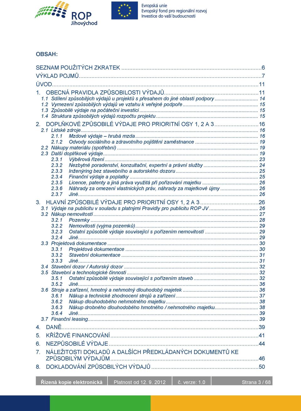 DOPLŇKOVÉ ZPŮSOBILÉ VÝDAJE PRO PRIORITNÍ OSY 1, 2 A 3... 16 2.1 Lidské zdroje... 16 2.1.1 Mzdové výdaje hrubá mzda... 16 2.1.2 Odvody sociálního a zdravotního pojištění zaměstnance... 19 2.