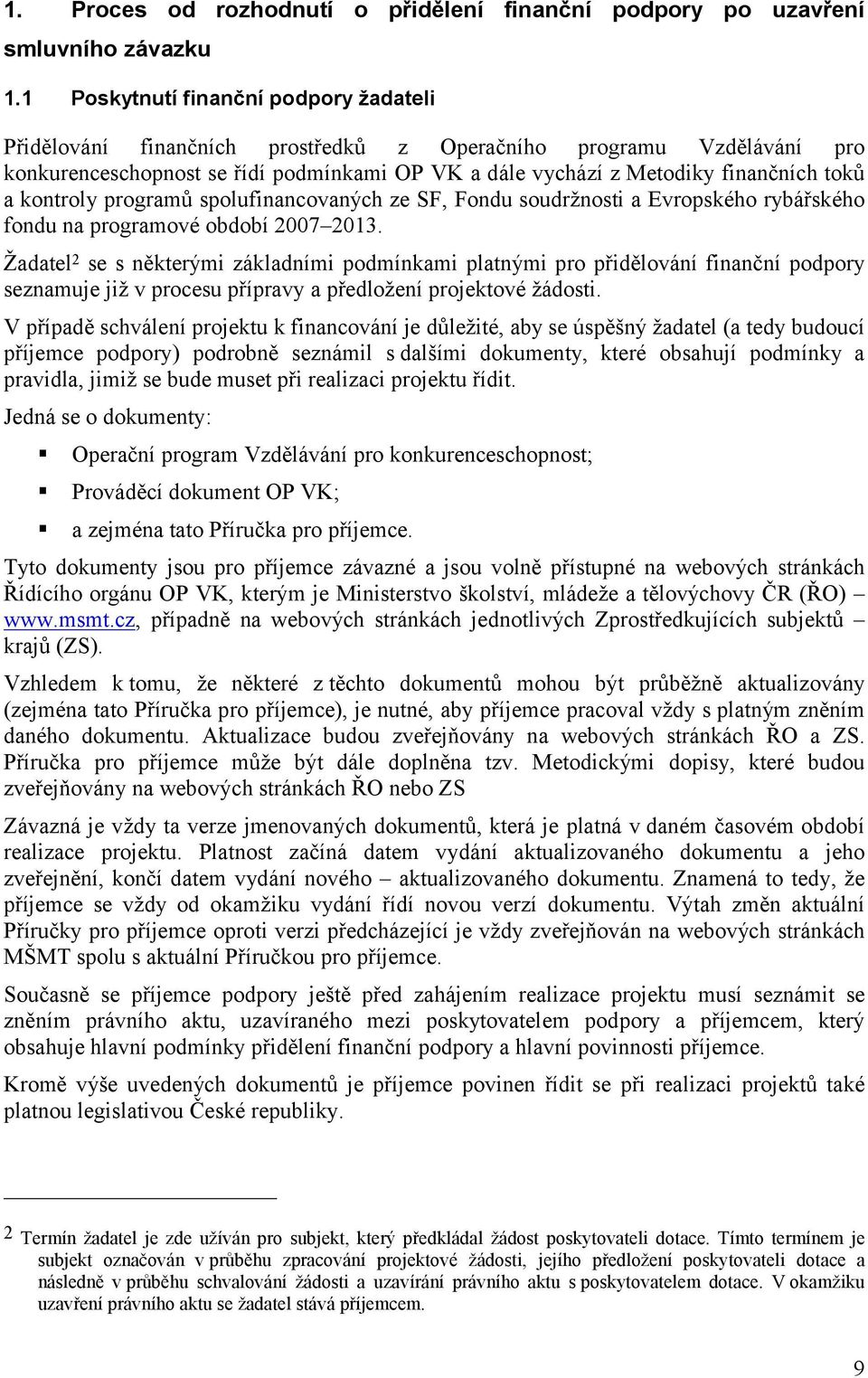 kontroly programů spolufinancovaných ze SF, Fondu soudržnosti a Evropského rybářského fondu na programové období 2007 2013.