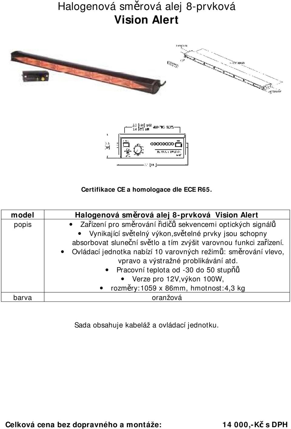 prvky jsou schopny absorbovat sluneční světlo a tím zvýšit varovnou funkci zařízení.