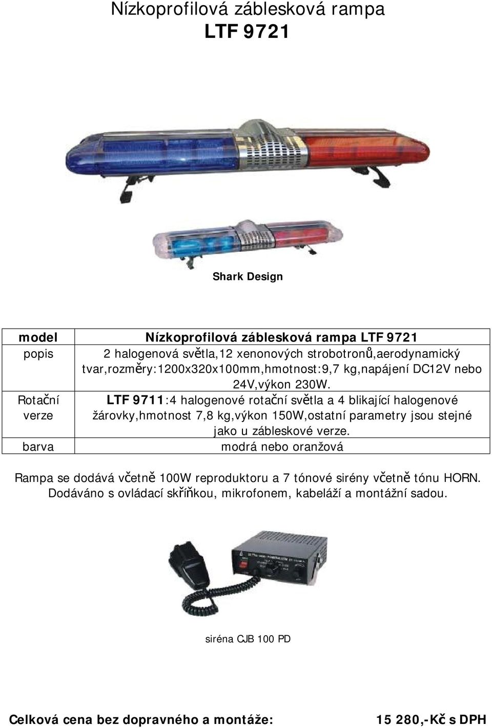 Rotační LTF 9711:4 halogenové rotační světla a 4 blikající halogenové verze žárovky,hmotnost 7,8 kg,výkon 150W,ostatní parametry jsou stejné jako u