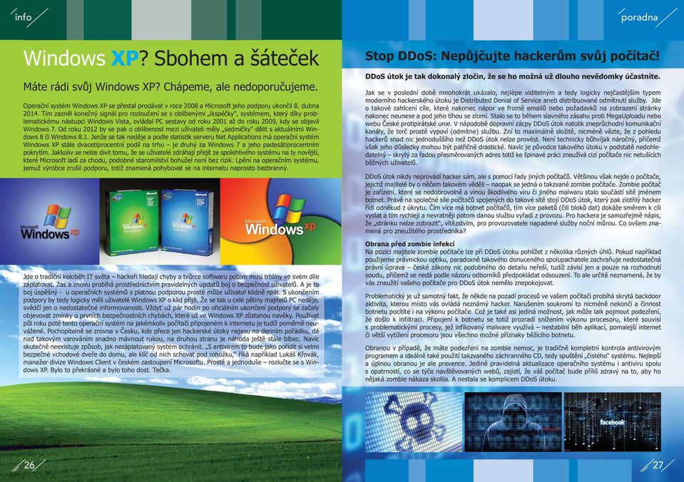 Tím zazněl konečný signál pro rozloučení se s oblíbenými ikspéčky, systémem, který díky problematickému nástupci Windows Vista, ovládal PC sestavy od roku 2001 až do roku 2009, kdy se objevil Windows