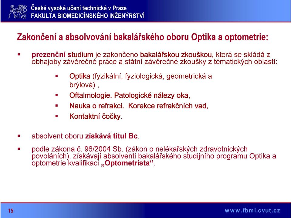 Patologické nálezy oka, Nauka o refrakci. Korekce refrakčních vad, Kontaktní čočky. absolvent oboru získává titul Bc. podle zákona č. 96/2004 Sb.