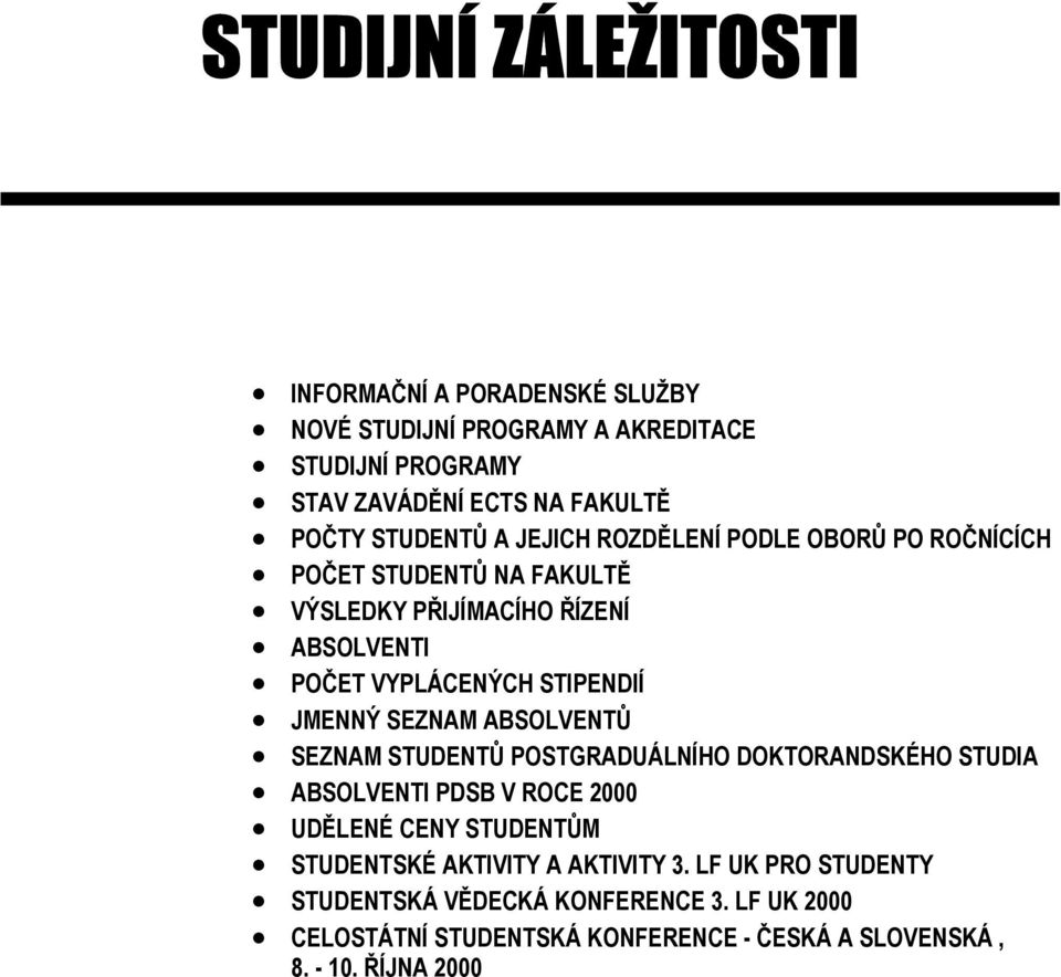 JMENNÝ SEZNAM ABSOLVENTŮ SEZNAM STUDENTŮ POSTGRADUÁLNÍHO DOKTORANDSKÉHO STUDIA ABSOLVENTI PDSB V ROCE 2000 UDĚLENÉ CENY STUDENTŮM STUDENTSKÉ