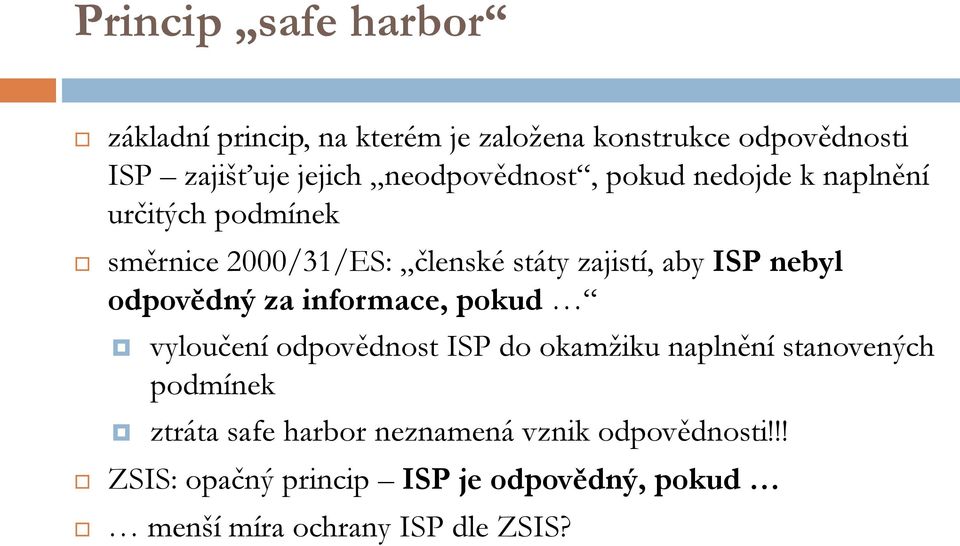 nebyl odpovědný za informace, pokud vyloučení odpovědnost ISP do okamžiku naplnění stanovených podmínek ztráta