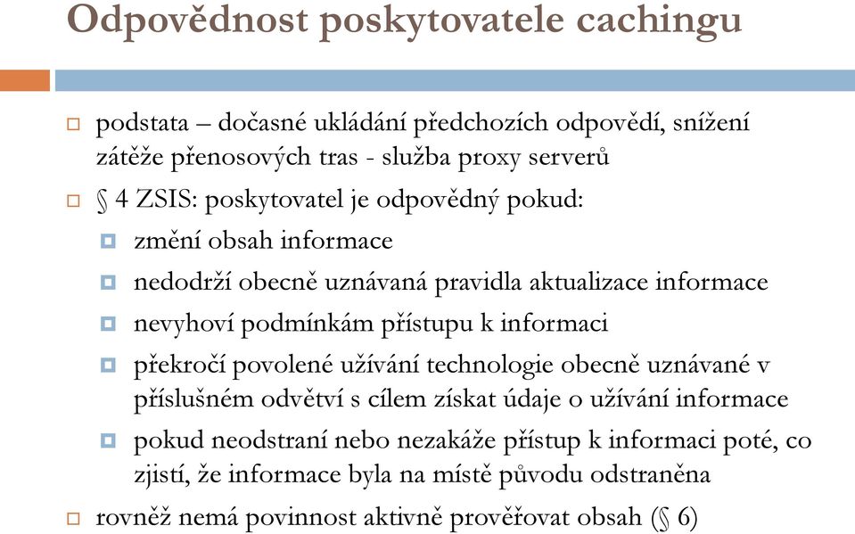 k informaci překročí povolené užívání technologie obecně uznávané v příslušném odvětví s cílem získat údaje o užívání informace pokud neodstraní