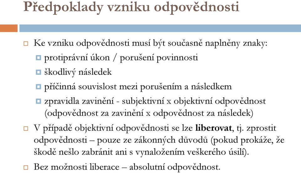 (odpovědnost za zavinění x odpovědnost za následek) V případě objektivní odpovědnosti se lze liberovat, tj.