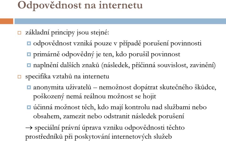 nemožnost dopátrat skutečného škůdce, poškozený nemá reálnou možnost se hojit účinná možnost těch, kdo mají kontrolu nad službami nebo