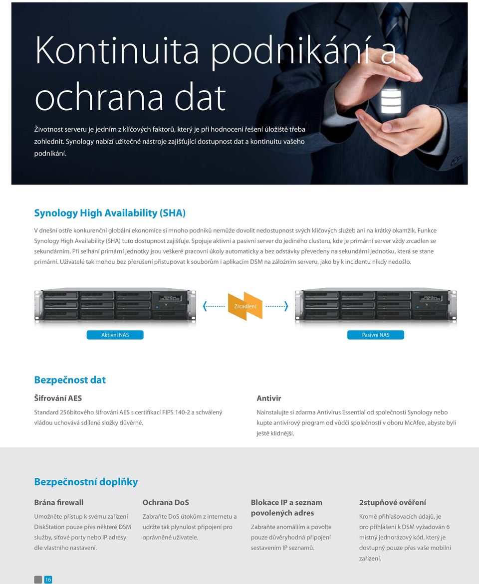 Synology High Availability (SHA) V dnešní ostře konkurenční globální ekonomice si mnoho podniků nemůže dovolit nedostupnost svých klíčových služeb ani na krátký okamžik.