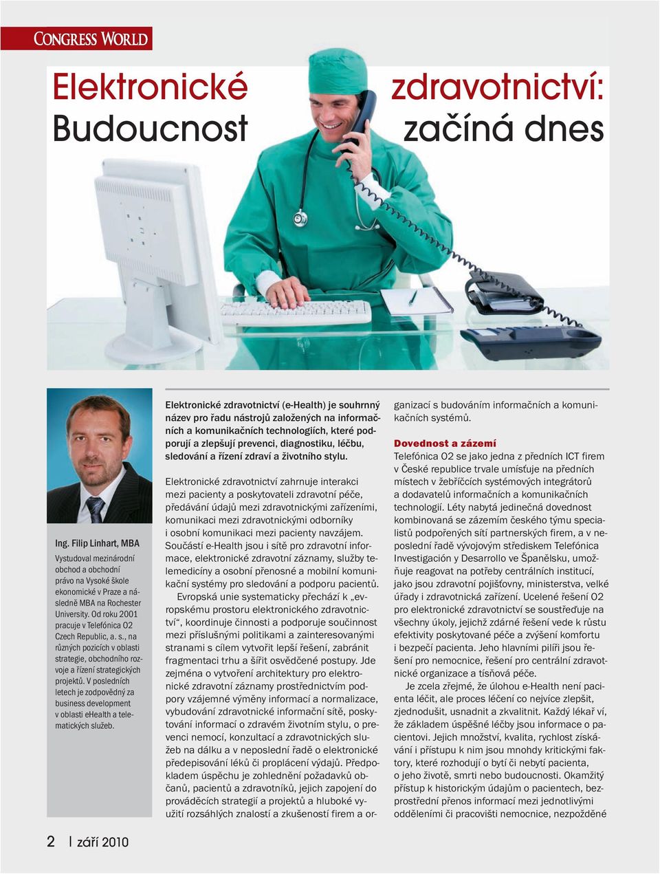 V posledních letech je zodpovědný za business development v oblasti ehealth a telematických služeb.