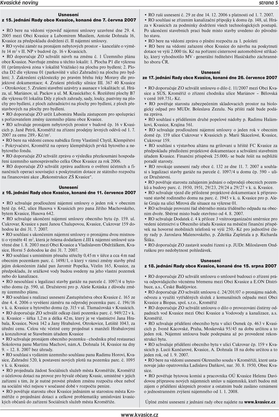 NP v budově čp. 16 v Kvasicích. RO doporučuje ZO schválit návrh na změnu č. 1 Územního plánu obce Kvasice. Navrhuje změnu u těchto lokalit: 1.