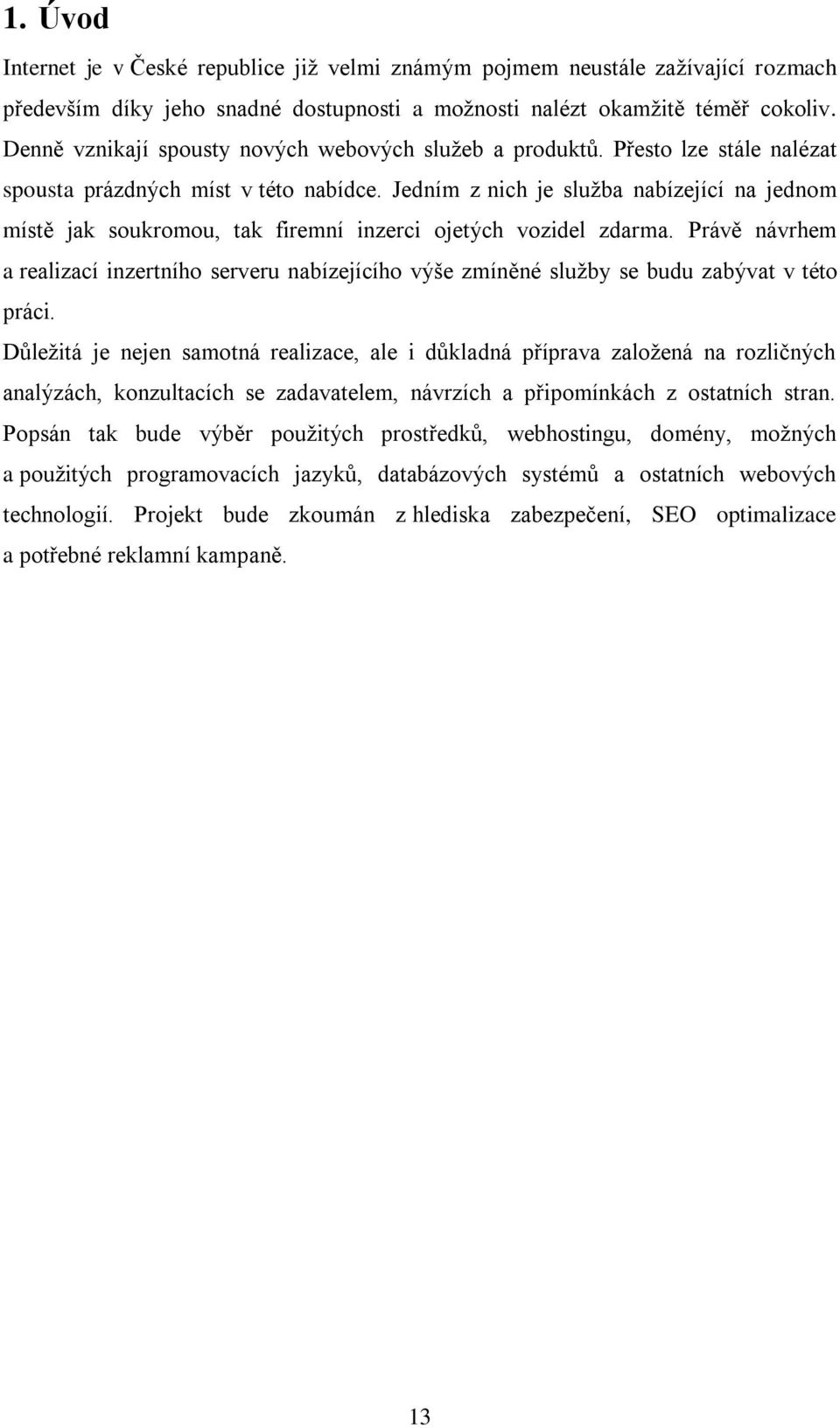 Jedním z nich je služba nabízející na jednom místě jak soukromou, tak firemní inzerci ojetých vozidel zdarma.