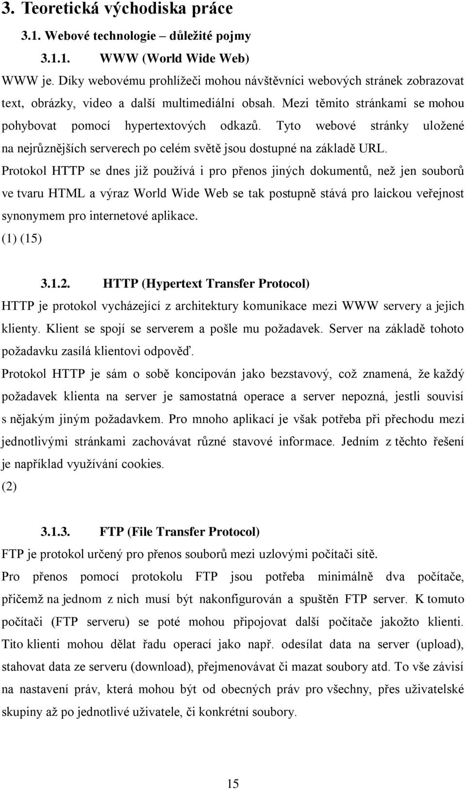 Tyto webové stránky uložené na nejrůznějších serverech po celém světě jsou dostupné na základě URL.