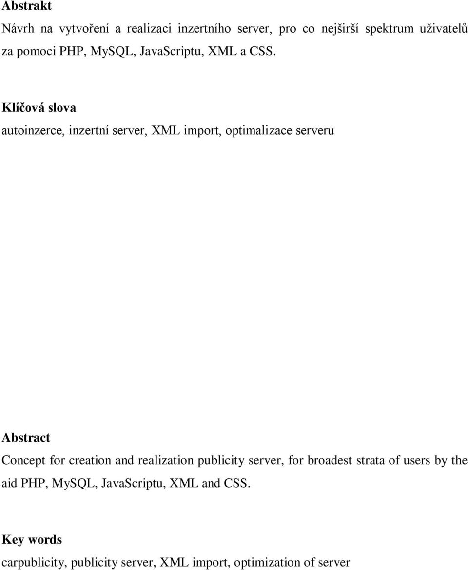 Klíčová slova autoinzerce, inzertní server, XML import, optimalizace serveru Abstract Concept for creation