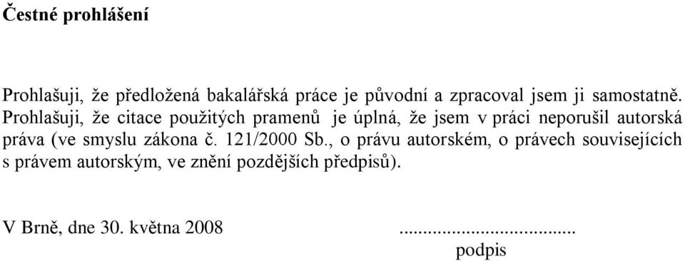 Prohlašuji, že citace použitých pramenů je úplná, že jsem v práci neporušil autorská práva