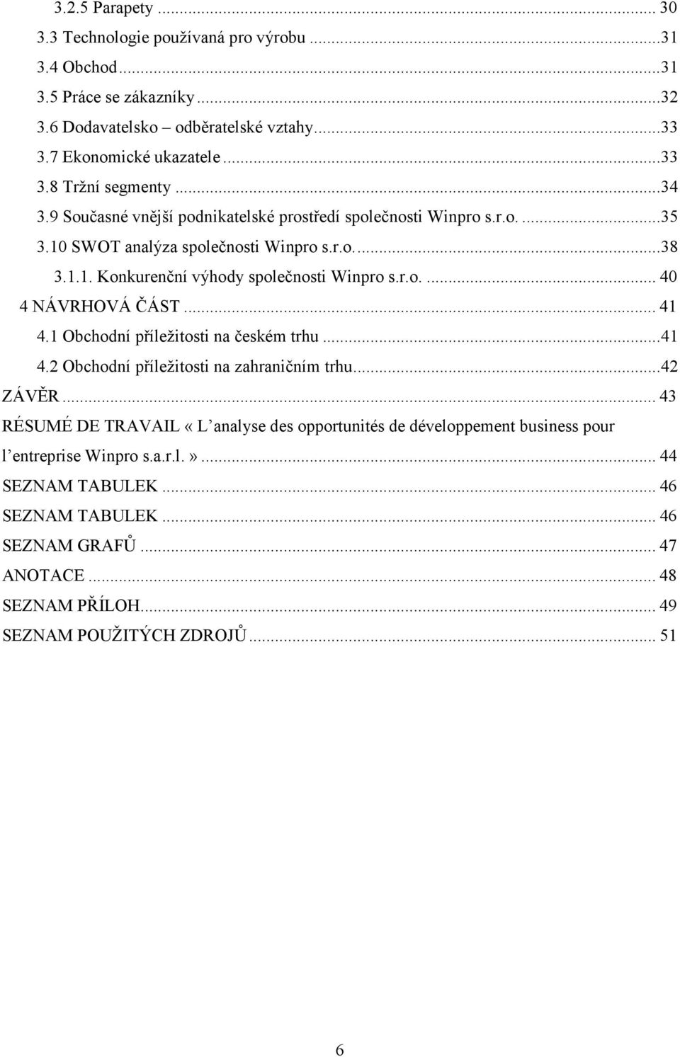 .. 41 4.1 Obchodní příležitosti na českém trhu...41 4.2 Obchodní příležitosti na zahraničním trhu...42 ZÁVĚR.