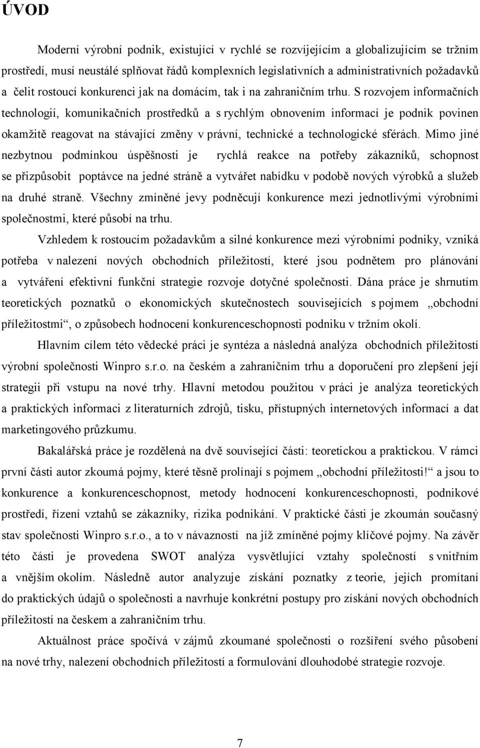 S rozvojem informačních technologií, komunikačních prostředků a s rychlým obnovením informací je podnik povinen okamžitě reagovat na stávající změny v právní, technické a technologické sférách.