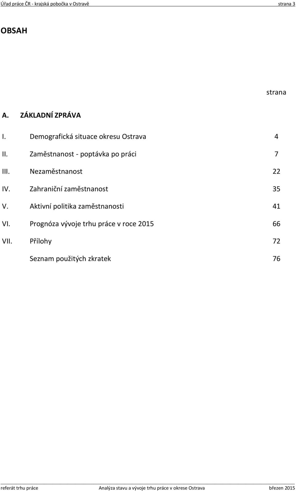 Nezaměstnanost 22 IV. Zahraniční zaměstnanost 35 V.