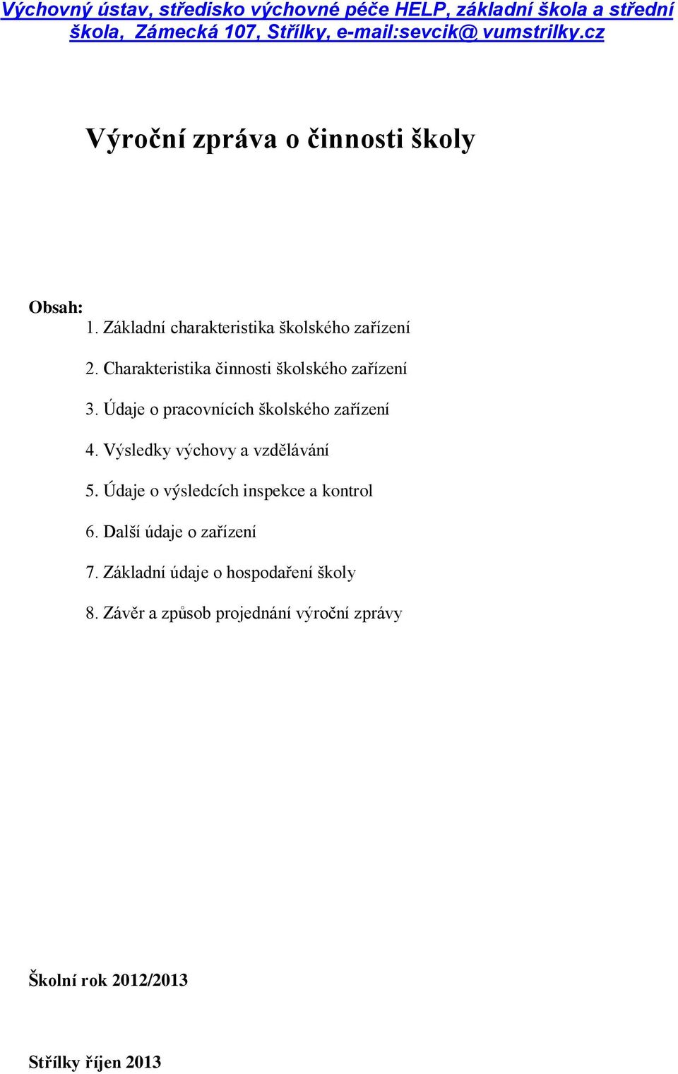 Charakteristika činnosti školského zařízení 3. Údaje o pracovnících školského zařízení 4. Výsledky výchovy a vzdělávání 5.