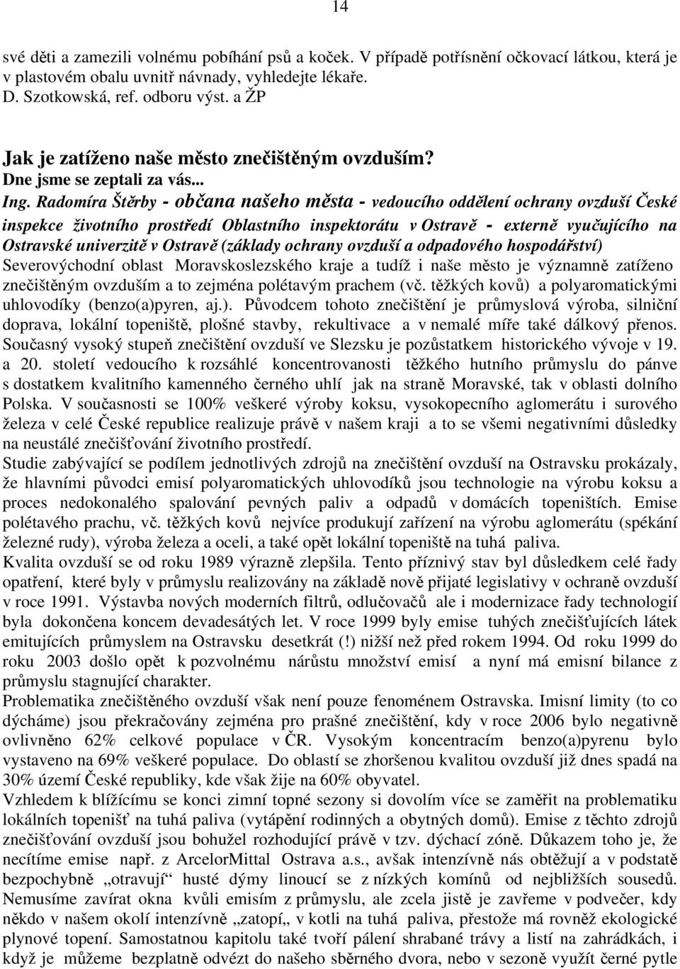 Radomíra Štěrby - občana našeho města - vedoucího oddělení ochrany ovzduší České inspekce životního prostředí Oblastního inspektorátu v Ostravě - externě vyučujícího na Ostravské univerzitě v Ostravě