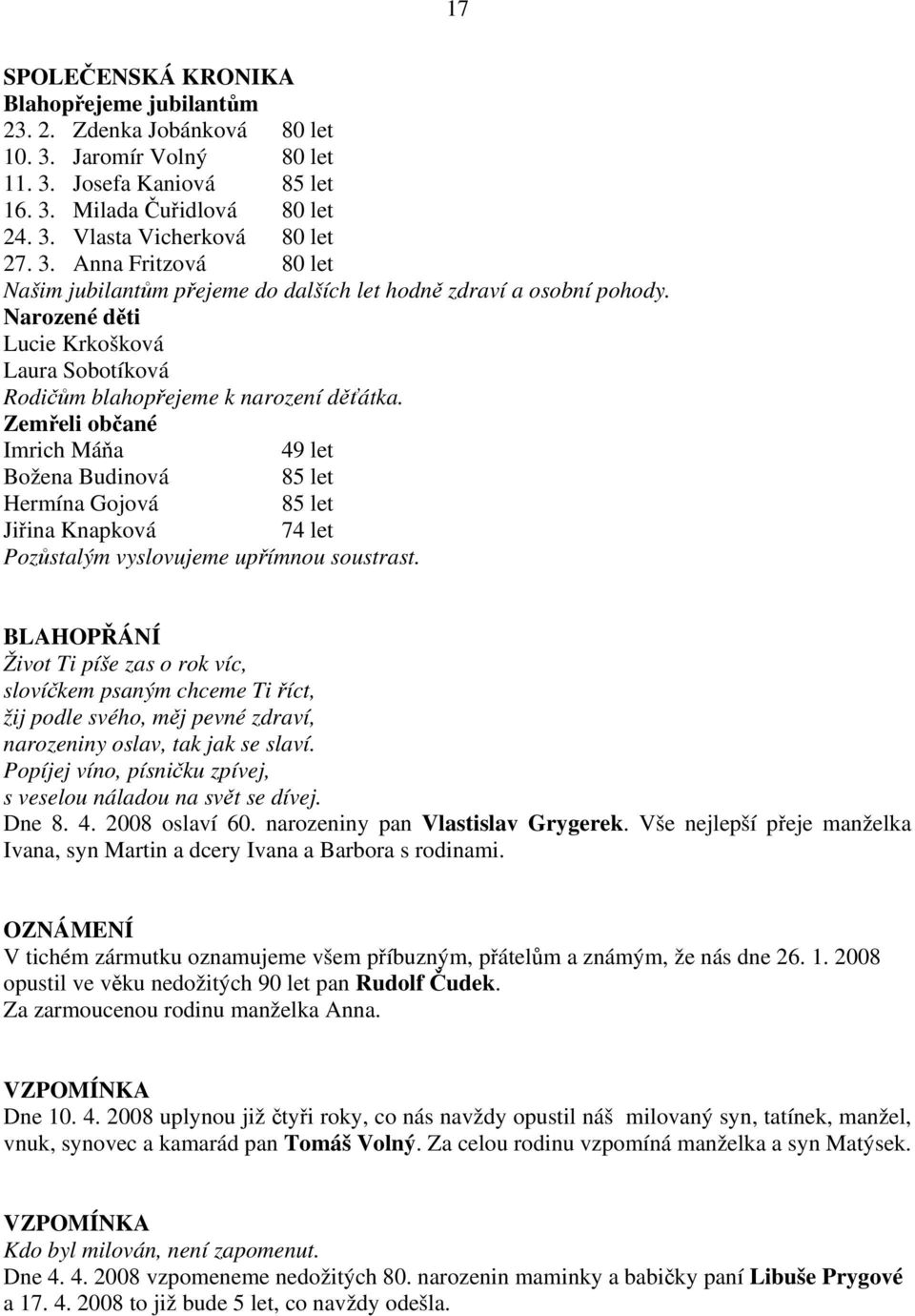 Zemřeli občané Imrich Máňa 49 let Božena Budinová 85 let Hermína Gojová 85 let Jiřina Knapková 74 let Pozůstalým vyslovujeme upřímnou soustrast.