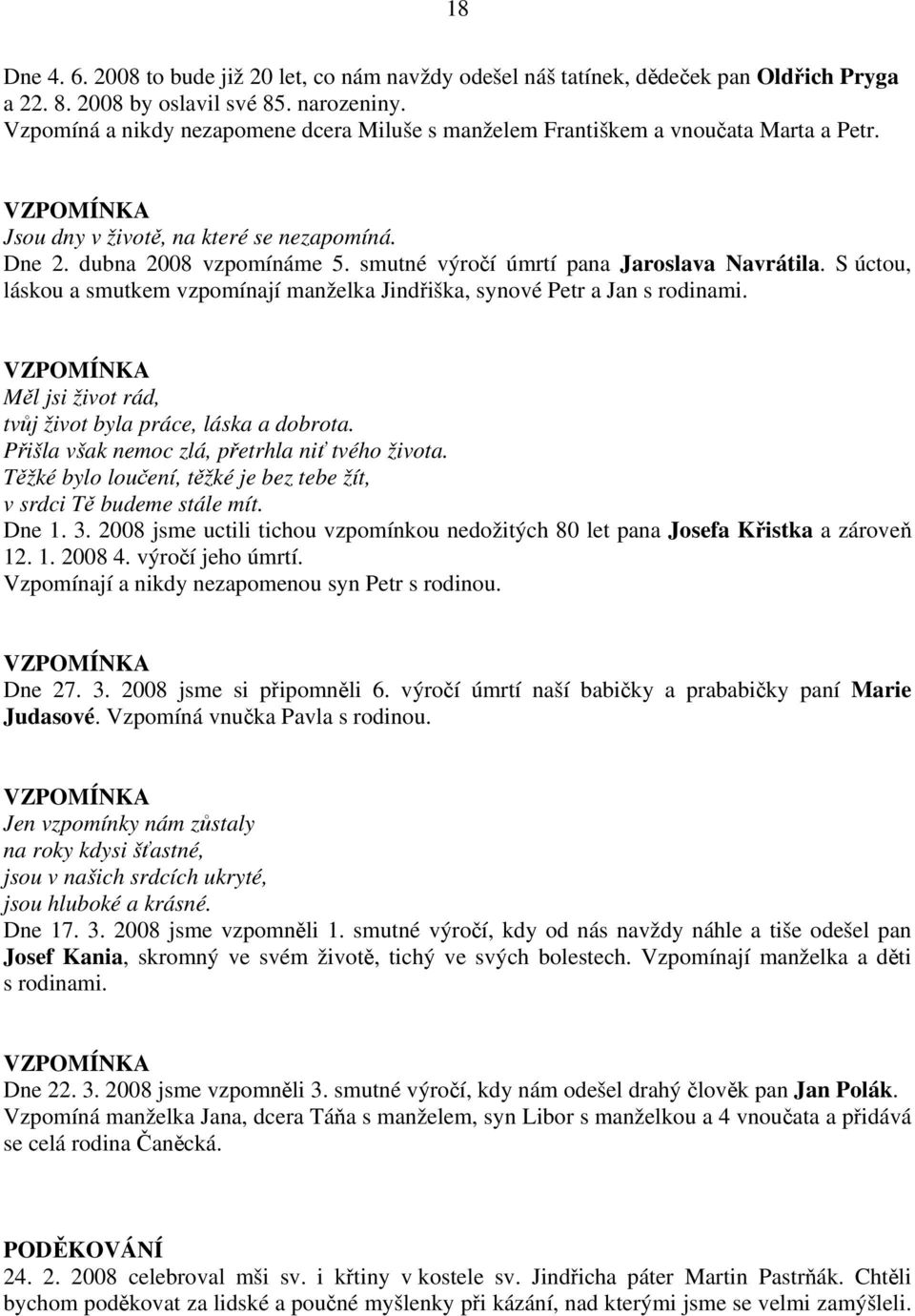 smutné výročí úmrtí pana Jaroslava Navrátila. S úctou, láskou a smutkem vzpomínají manželka Jindřiška, synové Petr a Jan s rodinami.