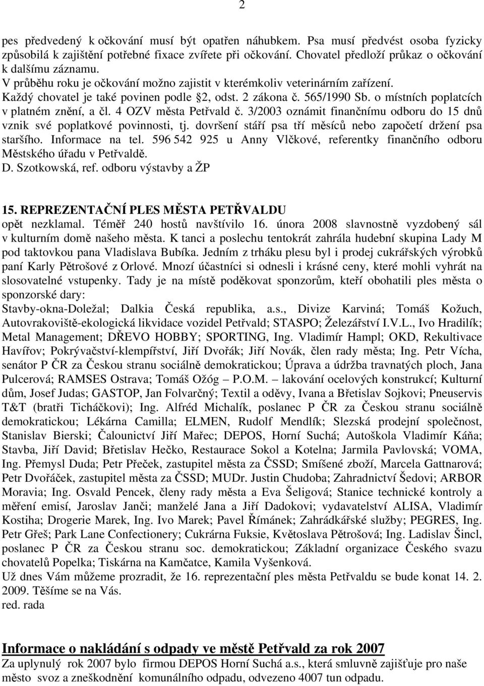 565/1990 Sb. o místních poplatcích v platném znění, a čl. 4 OZV města Petřvald č. 3/2003 oznámit finančnímu odboru do 15 dnů vznik své poplatkové povinnosti, tj.