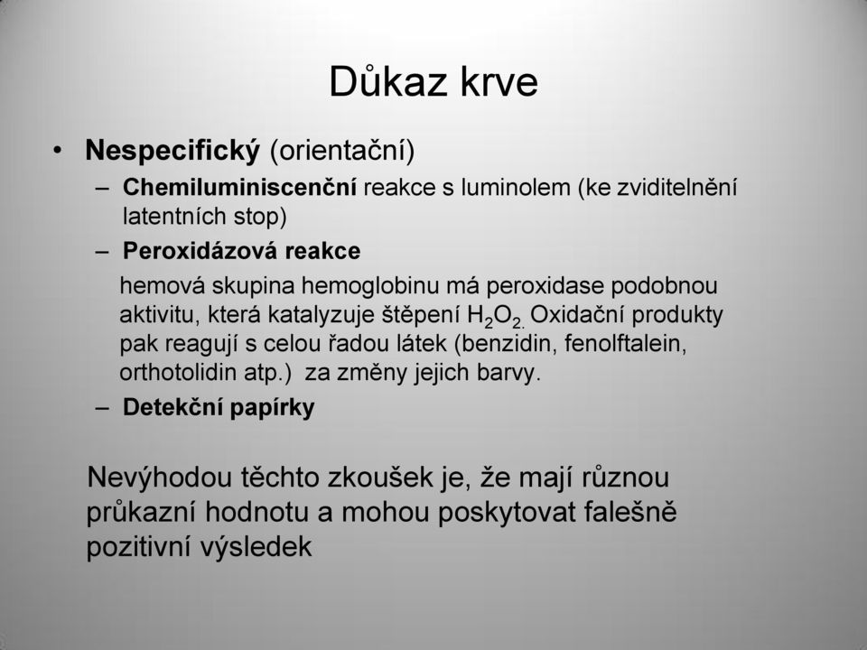 Oxidační produkty pak reagují s celou řadou látek (benzidin, fenolftalein, orthotolidin atp.) za změny jejich barvy.