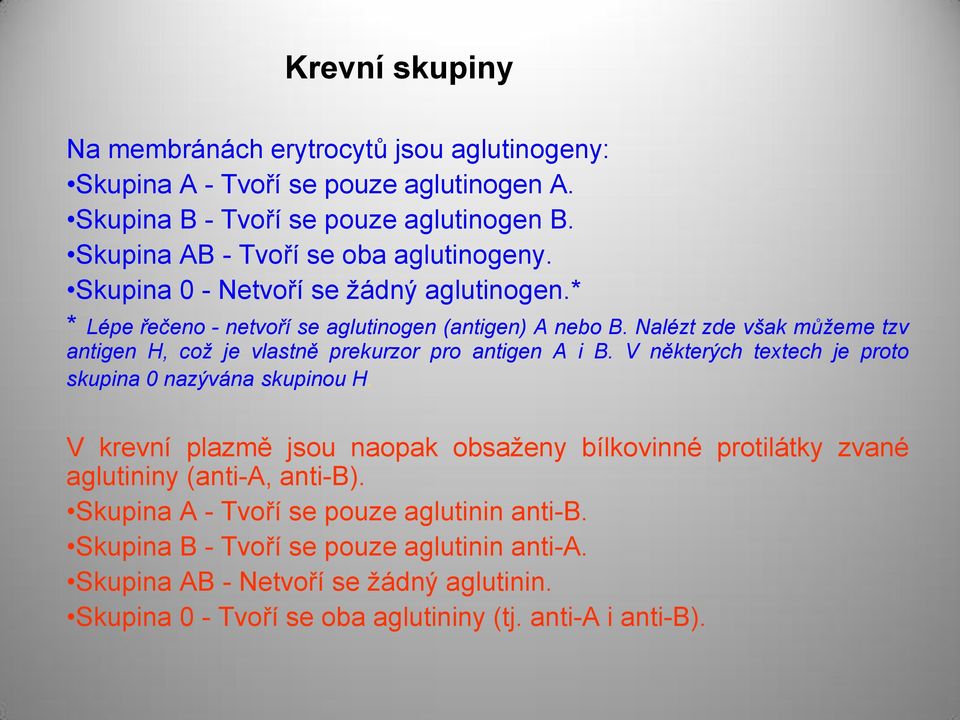 Nalézt zde však můžeme tzv antigen H, což je vlastně prekurzor pro antigen A i B. V některých textech je proto skupina 0 nazývána skupinou H.