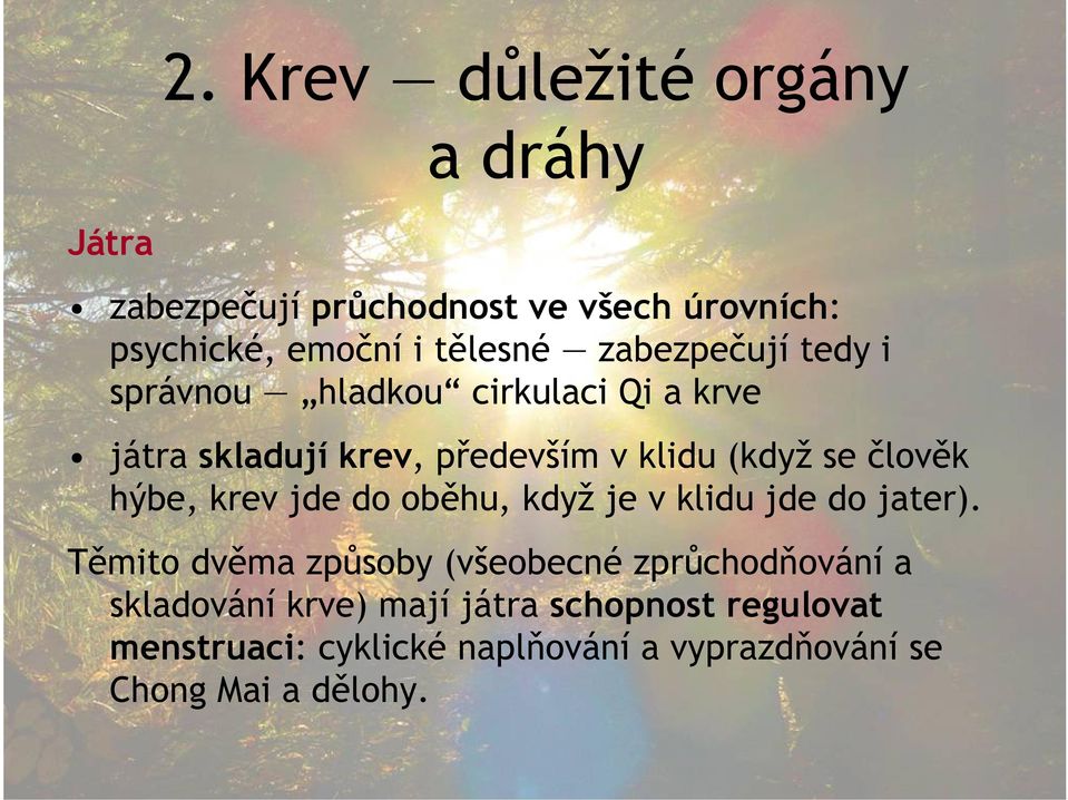 hýbe, krev jde do oběhu, když je v klidu jde do jater).