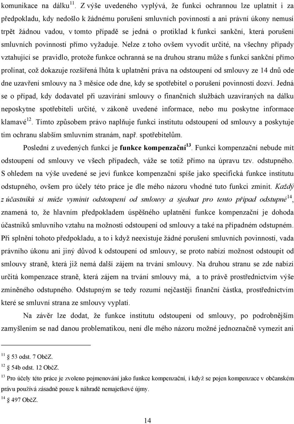 o protiklad k funkci sankční, která porušení smluvních povinností přímo vyžaduje.