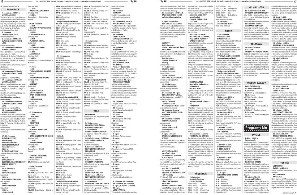 Mozarta, G. Muffata kostel Nanebevzetí Panny Marie 5. července Oživený řopík 1938 Pevnostní areál Slavonice 6. července od 17 hodin SLAVONICKÉ KULTURNÍ LÉTO program na náměstí Míru 12.