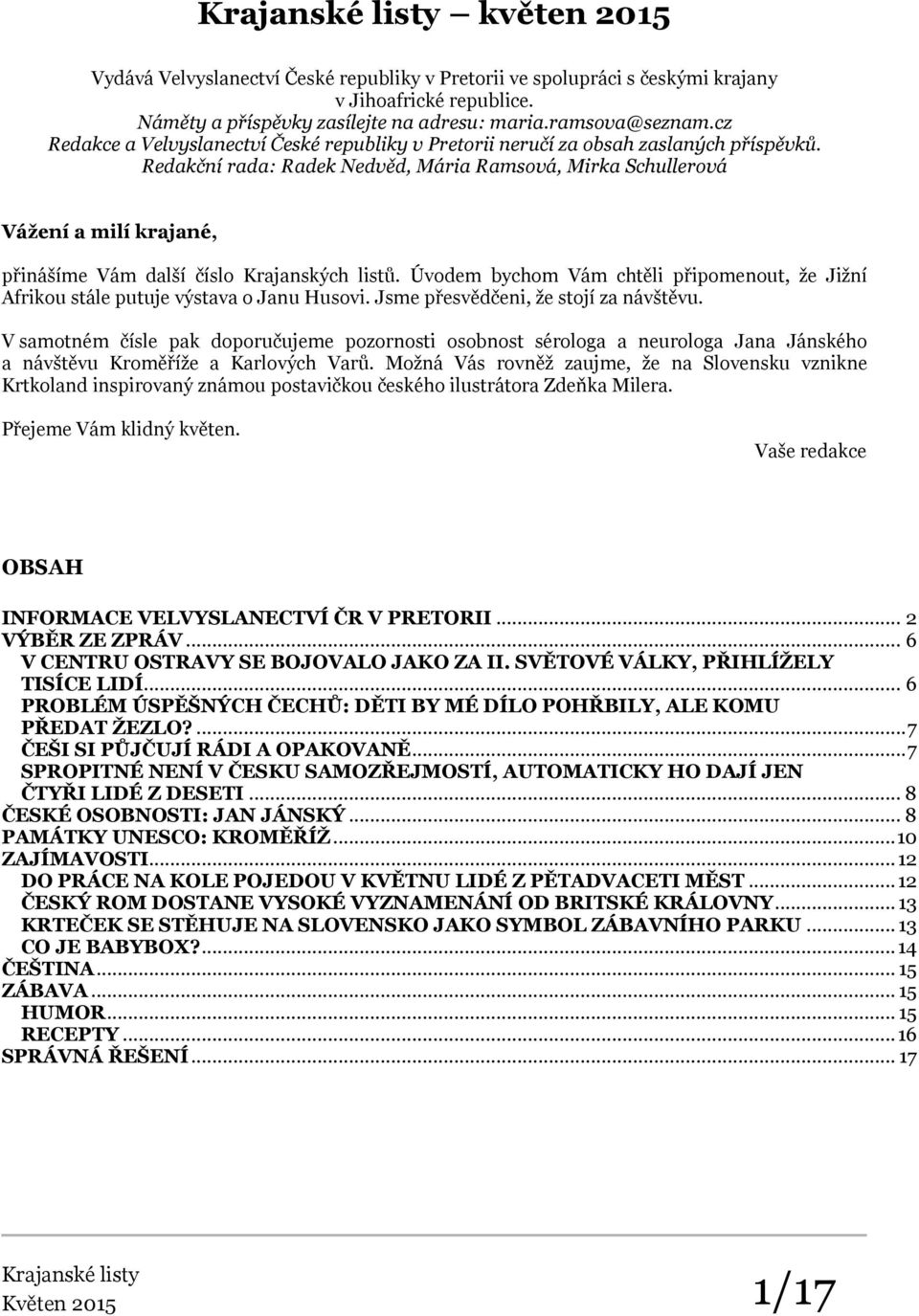 Redakční rada: Radek Nedvěd, Mária Ramsová, Mirka Schullerová Vážení a milí krajané, přinášíme Vám další číslo Krajanských listů.