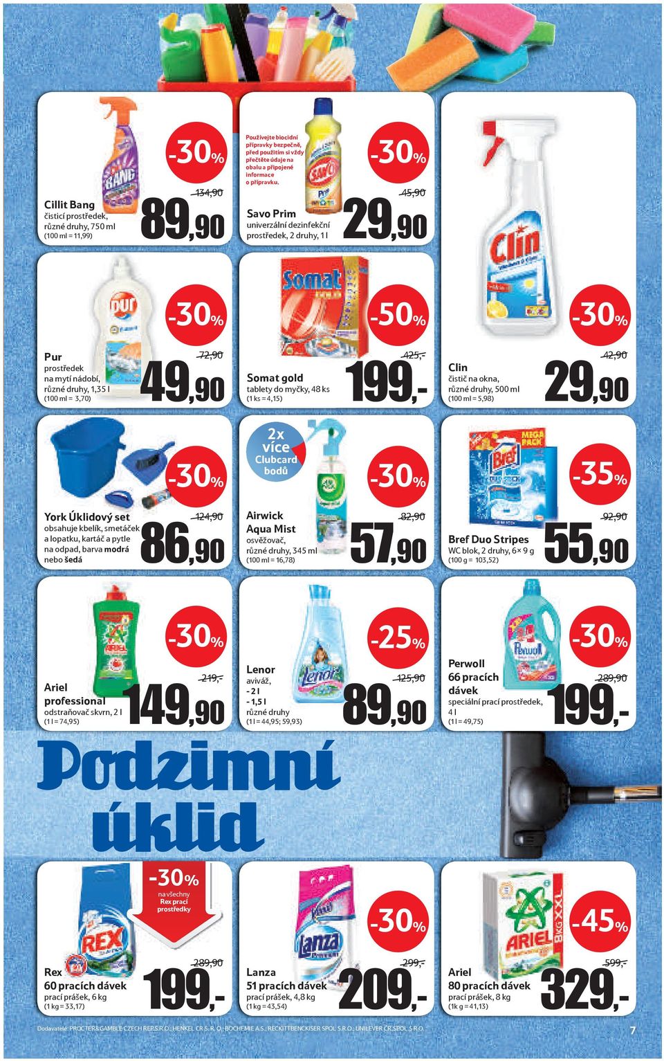 Savo Prim univerzální dezinfekční prostředek, 2 druhy, 1 l 45,90 Pur prostředek na mytí nádobí, různé druhy, 1,35 l (100 ml = 3,70) 72,90 49,90 Somat gold tablety do myčky, 48 ks (1 ks = 4,15) 425,-