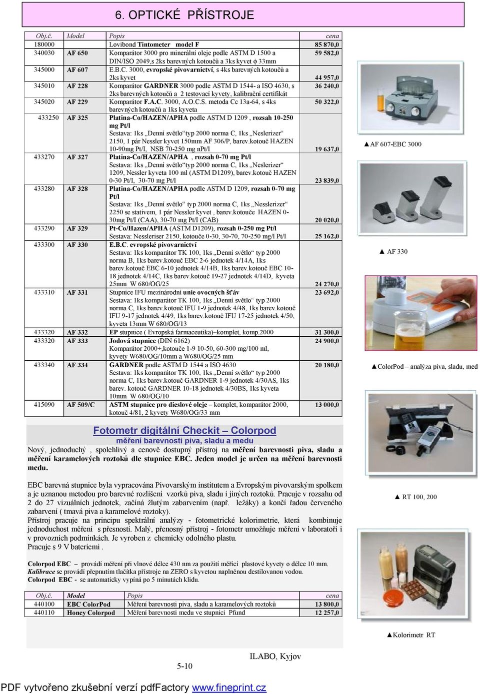 3000, evropské pivovarnictví, s 4ks barevných kotoučů a 2ks kyvet 44 957,0 345010 AF 228 Komparátor GARDNER 3000 podle ASTM D 1544- a ISO 4630, s 36 240,0 2ks barevných kotoučů a 2 testovací kyvety,