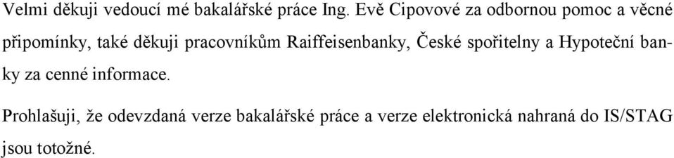 pracovníkům Raiffeisenbanky, České spořitelny a Hypoteční banky za cenné