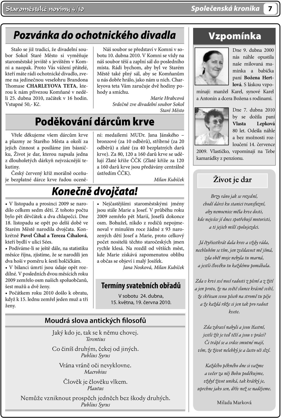 dubna 2010, začátek v 16 hodin. Vstupné 50,- Kč. Náš soubor se představí v Komni v sobotu 10. dubna 2010. V Komni se vždy na náš soubor těší a zaplní sál do posledního místa.