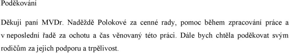 práce a v neposlední řadě za ochotu a čas věnovaný