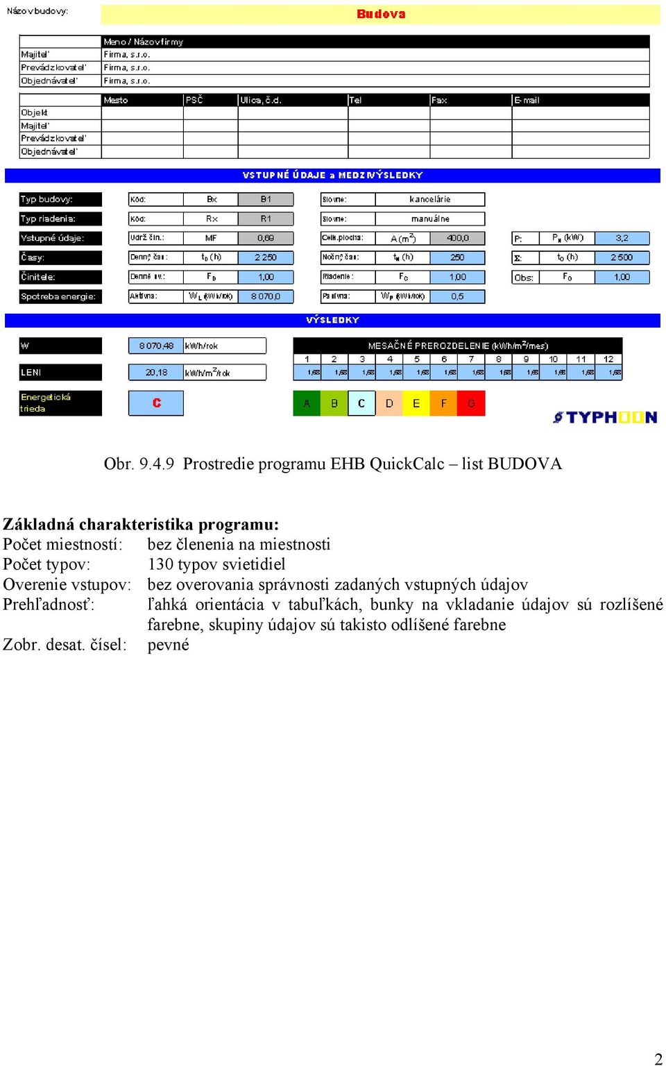 bez členenia na miestnosti očet typov: 130 typov svietidiel verenie vstupov: bez overovania