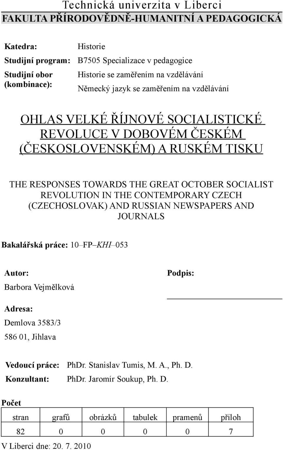 OCTOBER SOCIALIST REVOLUTION IN THE CONTEMPORARY CZECH (CZECHOSLOVAK) AND RUSSIAN NEWSPAPERS AND JOURNALS Bakalářská práce: 10 FP KHI 053 Autor: Podpis: Barbora Vejmělková Adresa: Demlova