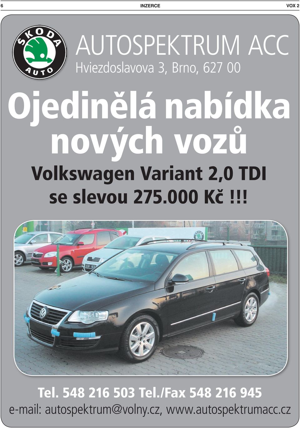 TDI se slevou 275.000 Kč!!! Tel. 548 216 503 Tel.