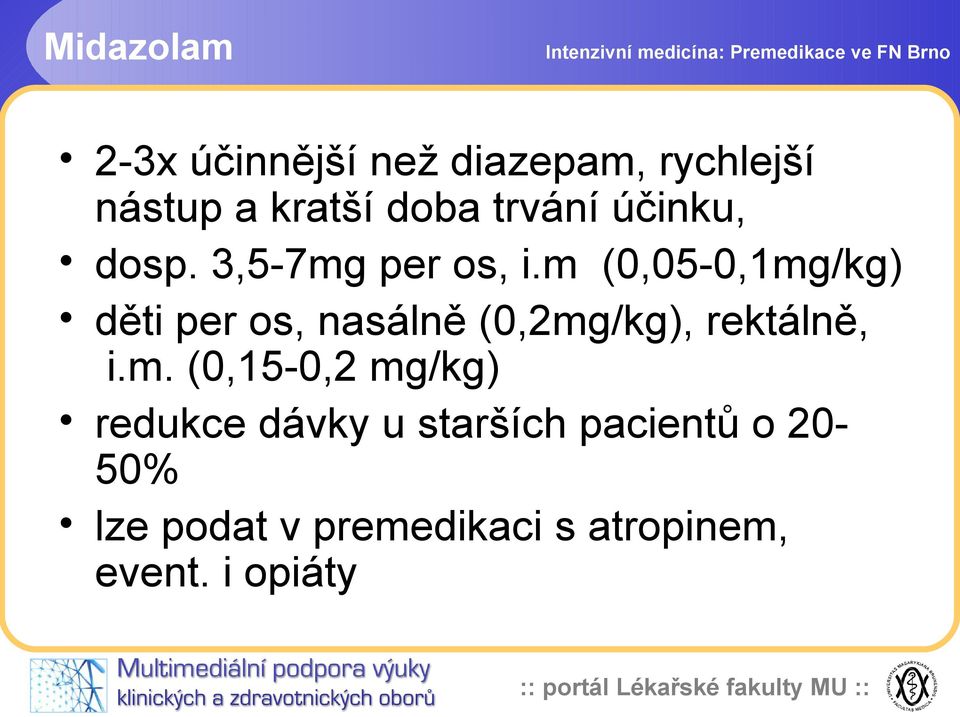 m (0,05-0,1mg/kg) děti per os, nasálně (0,2mg/kg), rektálně, i.m. (0,15-0,2 mg/kg)