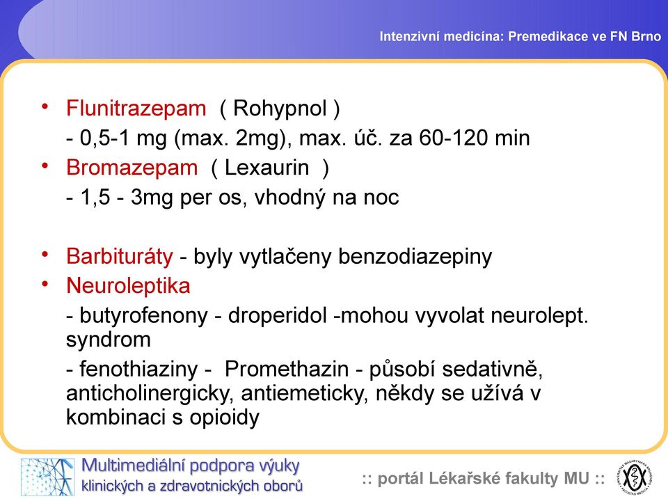 benzodiazepiny Neuroleptika - butyrofenony - droperidol -mohou vyvolat neurolept.