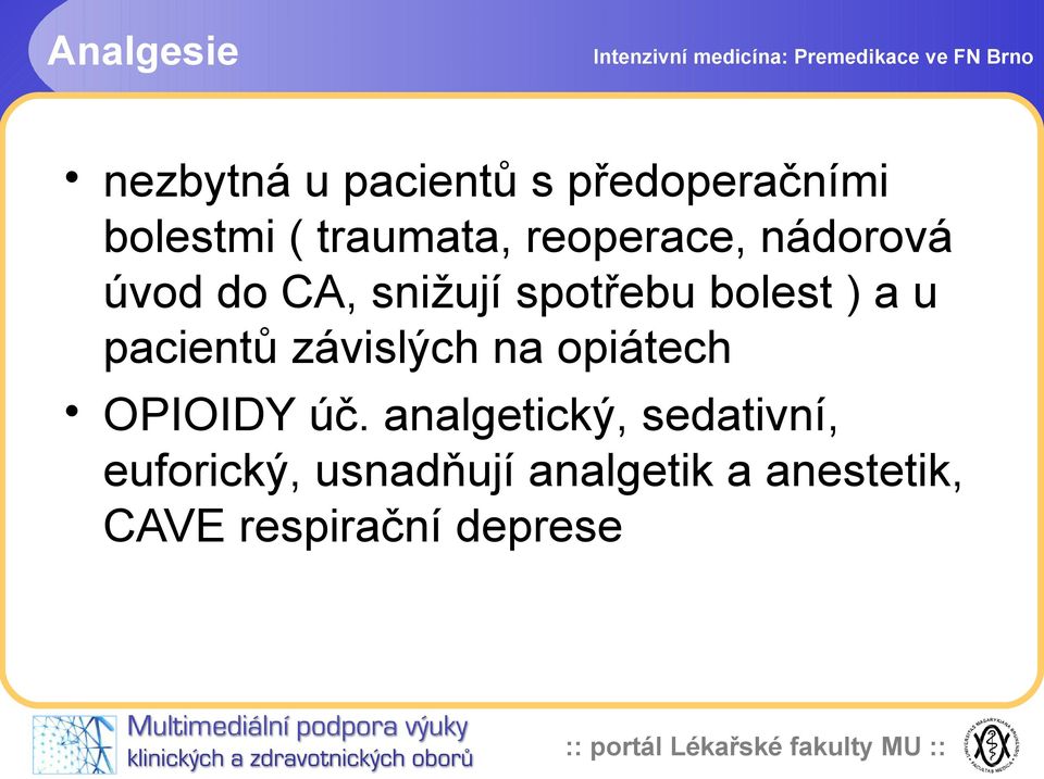 spotřebu bolest ) a u pacientů závislých na opiátech OPIOIDY úč.