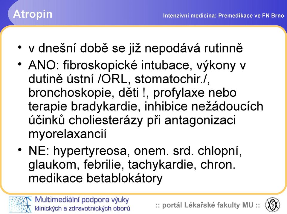 , profylaxe nebo terapie bradykardie, inhibice nežádoucích účinků choliesterázy při antagonizaci