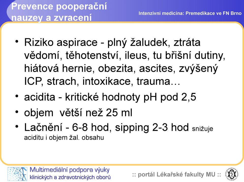 hernie, obezita, ascites, zvýšený ICP, strach, intoxikace, trauma acidita - kritické hodnoty