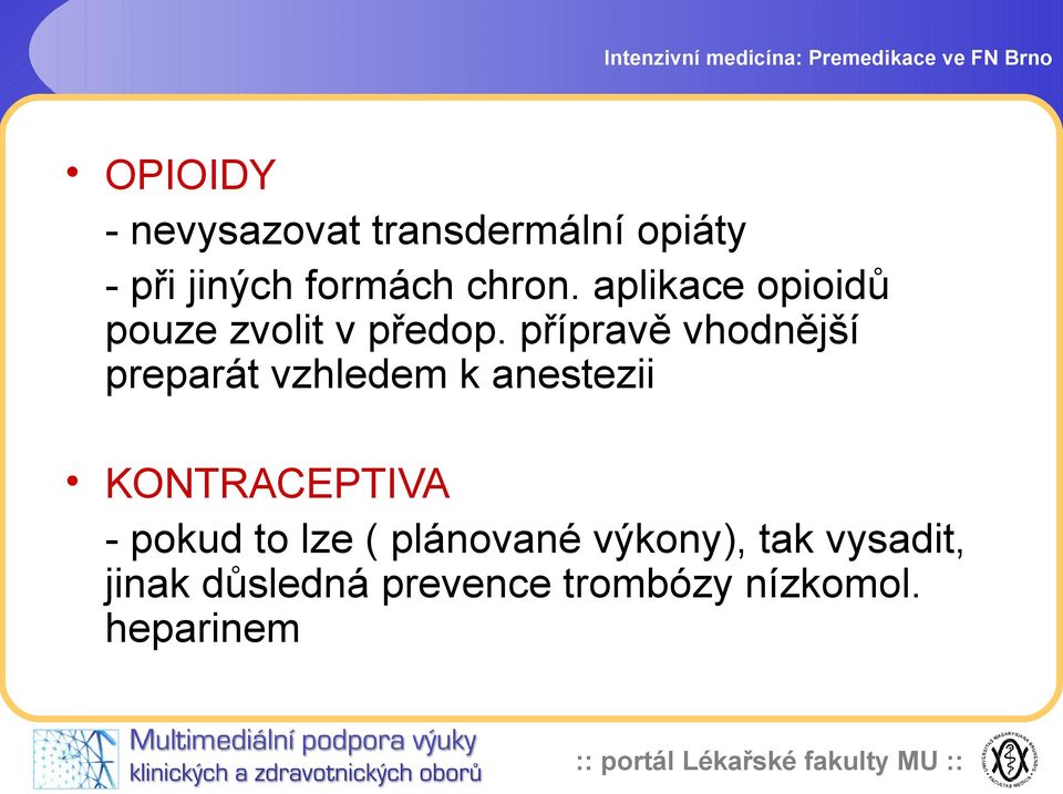 přípravě vhodnější preparát vzhledem k anestezii KONTRACEPTIVA - pokud to lze (